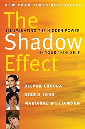 The Shadow Effect: Illuminating the Hidden Power of Your True Self Through Comprehensive and Practical Shadow Work