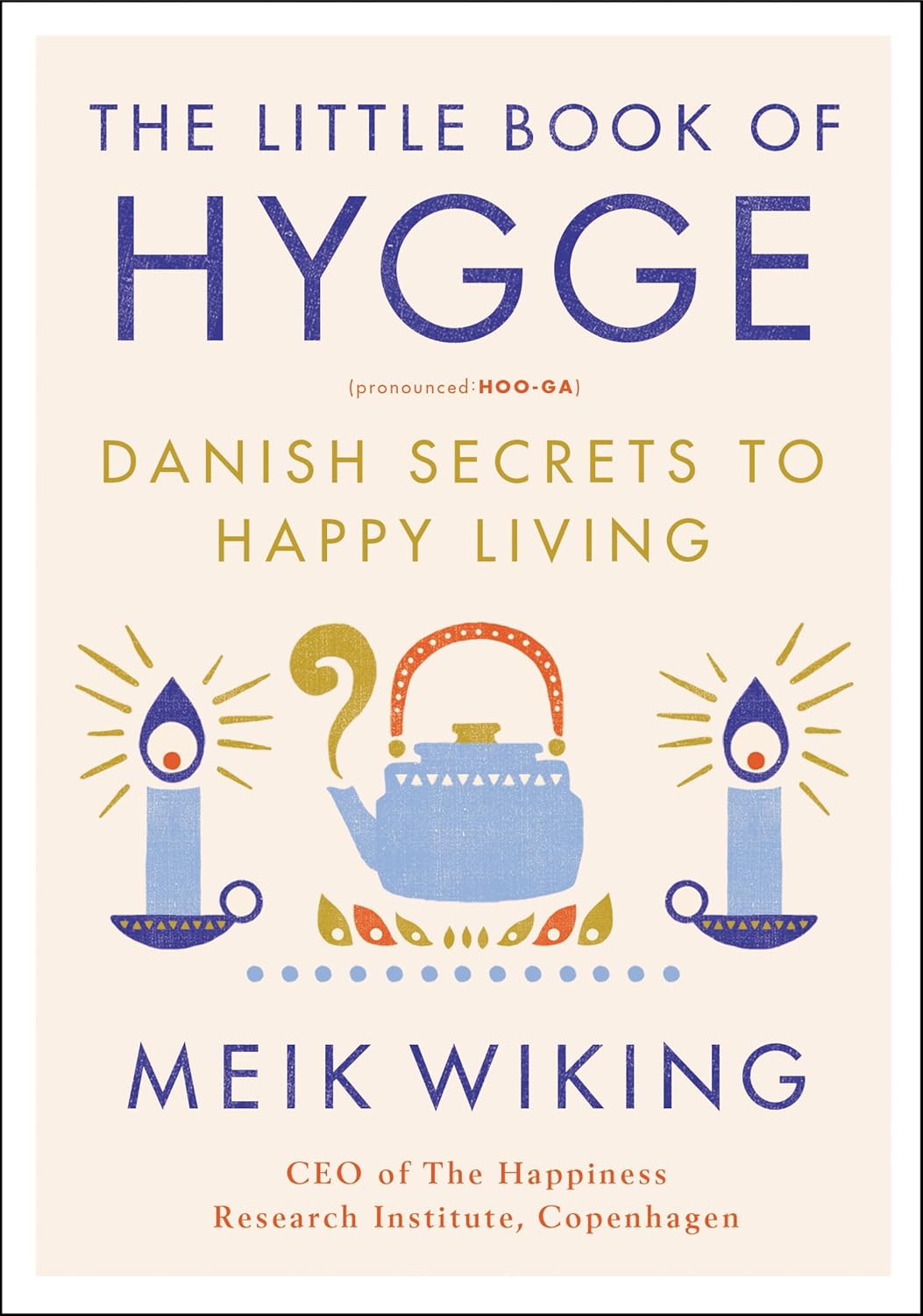 The Little Book of Hygge: Danish Secrets to Happy Living